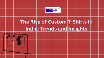 The Rise of Custom T-Shirts in India: Trends and Insights