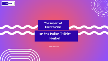 The Impact of Fast Fashion on the Indian T-Shirt Market