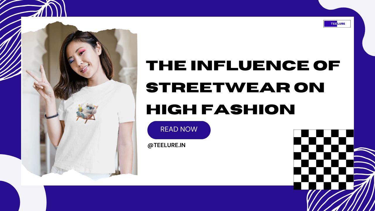 The Influence of Streetwear on High Fashion