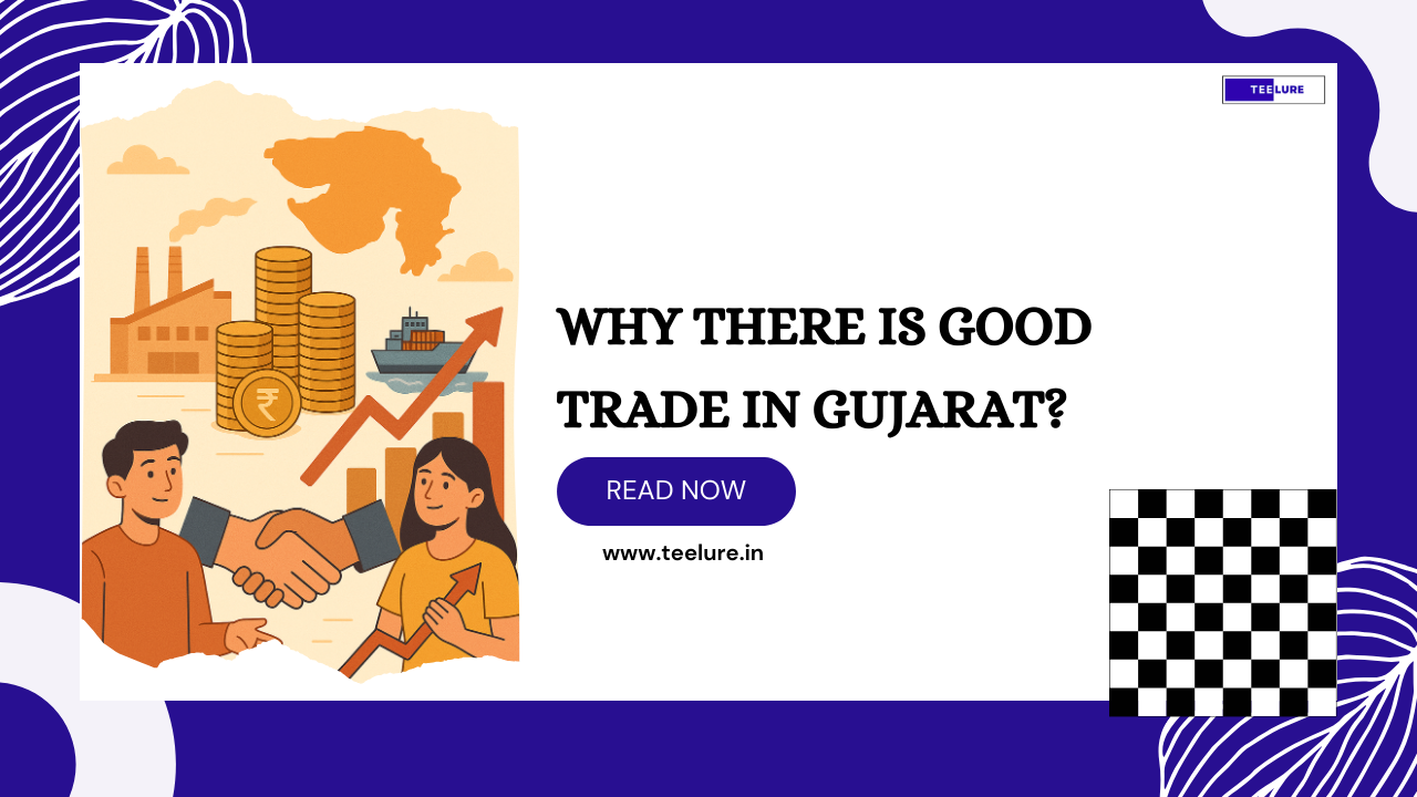 Why There Is Good Trade in Gujarat?