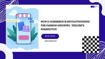 How E-commerce is Revolutionizing the Fashion Industry: Teelure’s Perspective